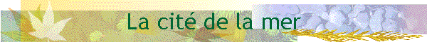 La cit� de la mer